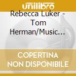 Rebecca Luker - Tom Herman/Music For Voice cd