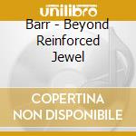 Barr - Beyond Reinforced Jewel cd musicale di BARR