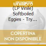 (LP Vinile) Softboiled Eggies - Try It Again vinile