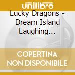 Lucky Dragons - Dream Island Laughing Language