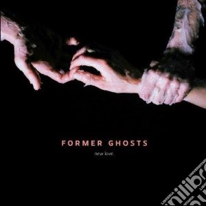 Former Ghosts - New Love cd musicale di Ghosts Former