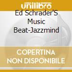 Ed Schrader'S Music Beat-Jazzmind cd musicale di Terminal Video