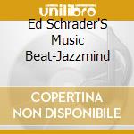Ed Schrader'S Music Beat-Jazzmind cd