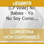 (LP Vinile) No Babies - Yo No Soy Como Tu (7')