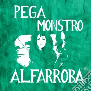 Pega Monstro - Alfarroba cd musicale di Monstro Pega