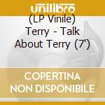 (LP Vinile) Terry - Talk About Terry (7') vinile