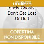 Lonely Ghosts - Don't Get Lost Or Hurt