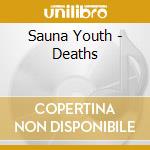 Sauna Youth - Deaths cd musicale di Sauna Youth