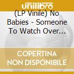 (LP Vinile) No Babies - Someone To Watch Over Me lp vinile di No Babies