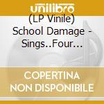 (LP Vinile) School Damage - Sings..Four Songs About (7') vinile