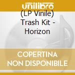 (LP Vinile) Trash Kit - Horizon vinile
