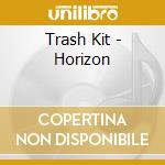 Trash Kit - Horizon cd musicale