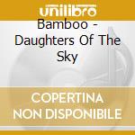 Bamboo - Daughters Of The Sky cd