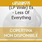 (LP Vinile) Es - Less Of Everything lp vinile