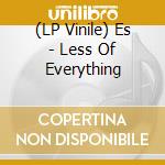 (LP Vinile) Es - Less Of Everything vinile