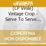(LP Vinile) Vintage Crop - Serve To Serve Again lp vinile