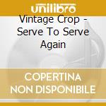 Vintage Crop - Serve To Serve Again cd