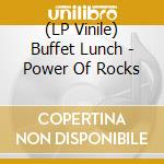 (LP Vinile) Buffet Lunch - Power Of Rocks vinile