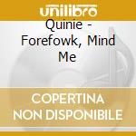 Quinie - Forefowk, Mind Me cd