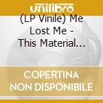 (LP Vinile) Me Lost Me - This Material Moment vinile