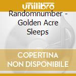 Randomnumber - Golden Acre Sleeps cd musicale di Randomnumber