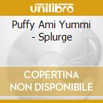 Puffy Ami Yummi - Splurge cd