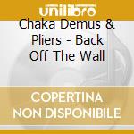 Chaka Demus & Pliers - Back Off The Wall cd musicale di Chaka Demus And Pliers