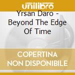 Yrsan Daro - Beyond The Edge Of Time cd