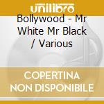Bollywood - Mr White Mr Black / Various cd