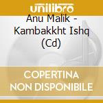 Anu Malik - Kambakkht Ishq (Cd) cd