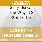 Dusty Burke - The Way It'S Got To Be cd