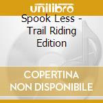 Spook Less - Trail Riding Edition cd musicale di Spook Less