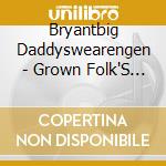 Bryantbig Daddyswearengen - Grown Folk'S Music cd musicale di Bryantbig Daddyswearengen