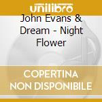 John Evans & Dream - Night Flower cd