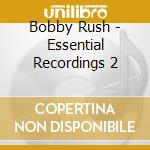 Bobby Rush - Essential Recordings 2 cd