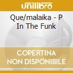 Que/malaika - P In The Funk cd