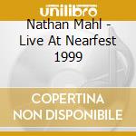Nathan Mahl - Live At Nearfest 1999 cd