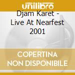 Djam Karet - Live At Nearfest 2001 cd musicale