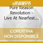 Pure Reason Revolution - Live At Nearfest 2007 cd