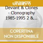 Deviant & Clones - Clonography 1985-1995 2 & 3 cd