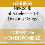 Naked & Shameless - 13 Drinking Songs cd
