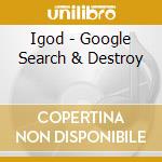 Igod - Google Search & Destroy cd