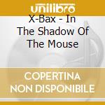 X-Bax - In The Shadow Of The Mouse cd