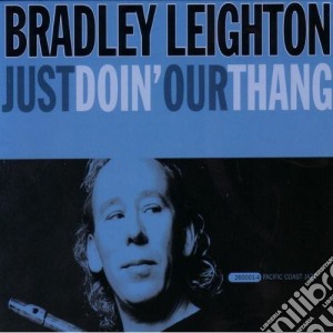 Bradley Leighton - Just Doin Our Thang cd musicale di Bradley Leighton