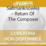 Saltmanknowles - Return Of The Composer cd musicale di Saltmanknowles