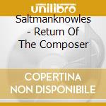 Saltmanknowles - Return Of The Composer cd