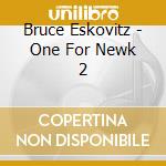 Bruce Eskovitz - One For Newk 2 cd musicale di Bruce Eskovitz