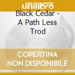 Black Cedar - A Path Less Trod cd