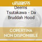 Deems Tsutakawa - Da Bruddah Hood cd