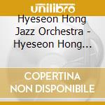 Hyeseon Hong Jazz Orchestra - Hyeseon Hong Jazz Orchestra. Things Will Pass cd